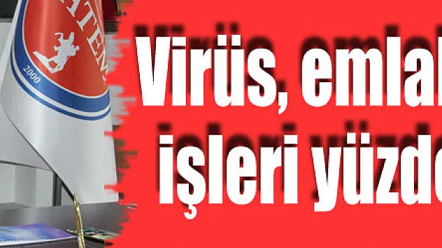 Virüs, emlak piyasasında işleri yüzde 60 düşürdü