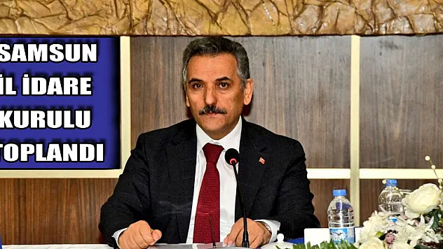 Samsun İl İdare Kurulu toplandı