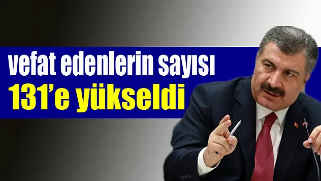 Türkiye'de korona virüs sebebi ile vefat edenlerin sayısı 131'e yükseldi