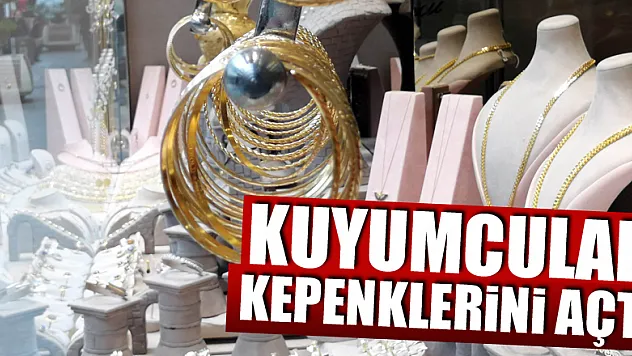 Kuyumcular 1 haftalık aranın ardından kepenklerini açtı