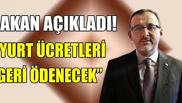 Bakan açıkladı! 380 bin öğrencinin yurt ücretleri geri ödenecek