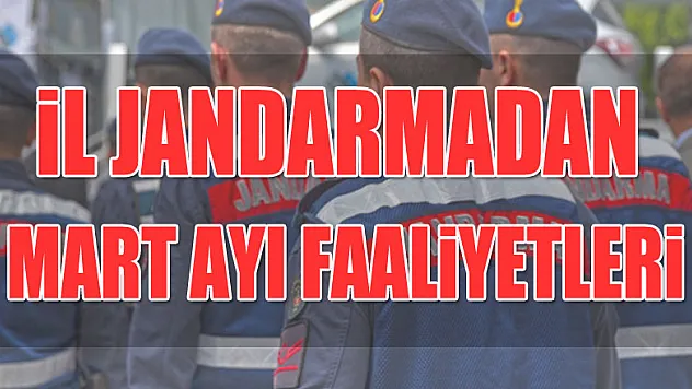 Samsun İl Jandarma Komutanlığı mart ayı faaliyetleri