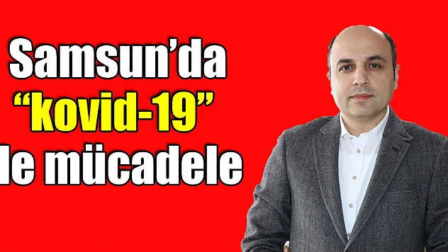 Samsun'da 'kovid-19' ile mücadele 7/24 bu merkezden yönetiliyor