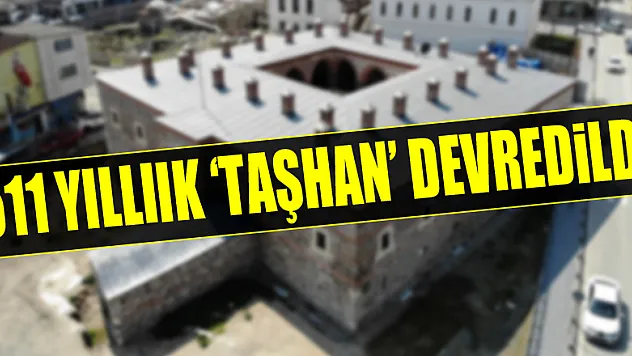 511 yıllık 'Taşhan' Büyükşehir Belediyesi'ne devredildi
