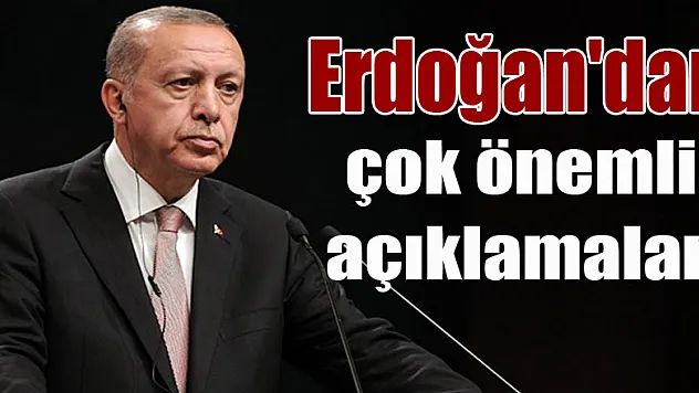 Cumhurbaşkanı Erdoğan'dan çok önemli açıklamalar!