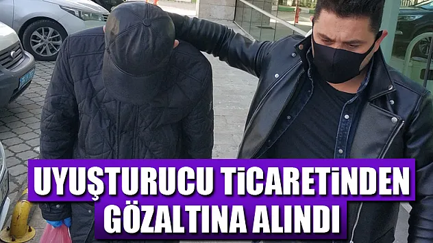 Uyuşturucu ticaretinden gözaltına alındı
