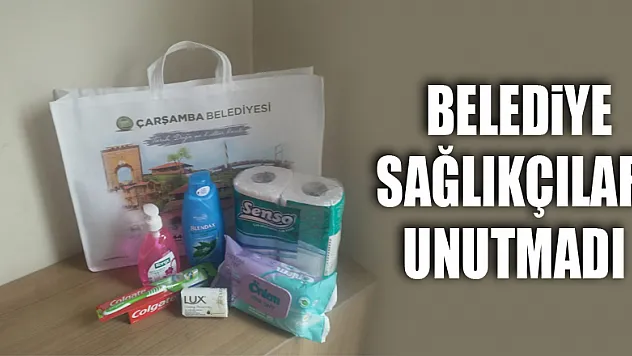Belediye sağlıkçıları unutmadı