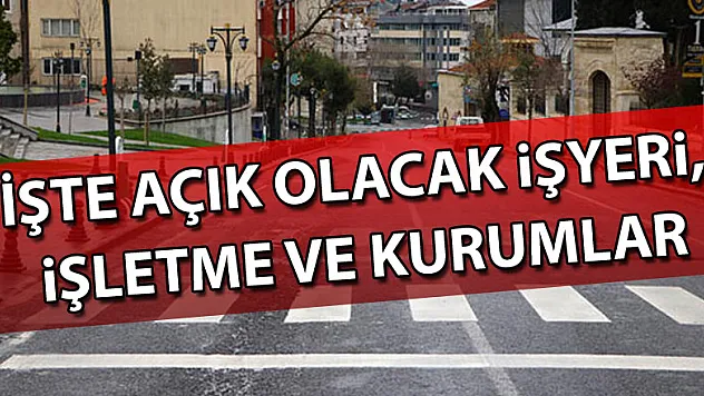 İşte açık olacak işyeri, işletme ve kurumlar