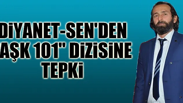Diyanet-Sen'den 'Aşk 101' dizisine tepki