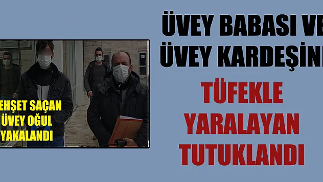Üvey babası ve üvey kardeşini tüfekle yaralayan tutuklandı