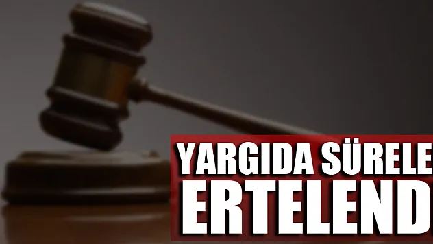 Yargıda süreler 15 Haziran'a kadar ertelendi