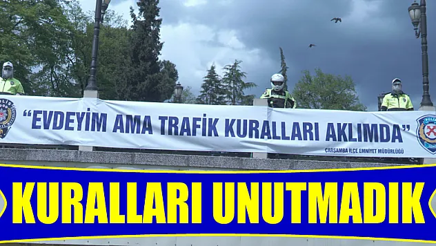 'EVDEYİM AMA TRAFİK KURALLARI AKLIMDA'