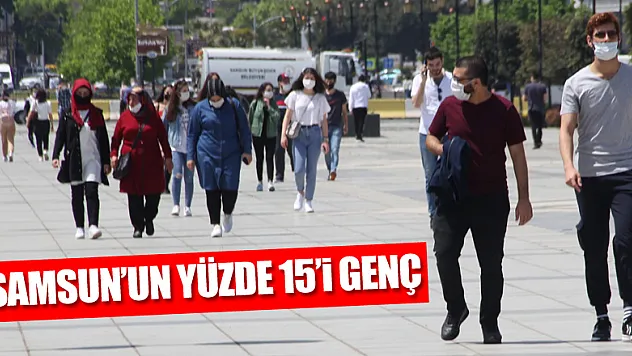 Samsun'un yüzde 15'i genç 