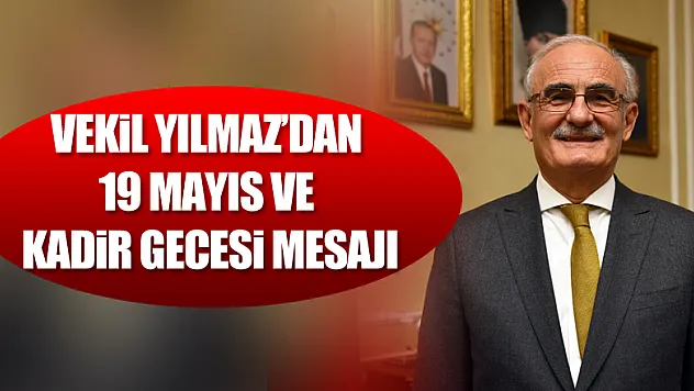 Vekil Yılmaz'dan 19 Mayıs ve Kadir Gecesi mesajı!
