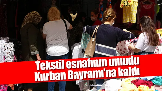  Tekstil esnafının umudu Kurban Bayramı'na kaldı 