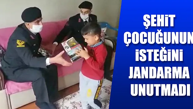 ŞEHİT ÇOCUĞUNUN İSTEĞİNİ JANDARMA UNUTMADI