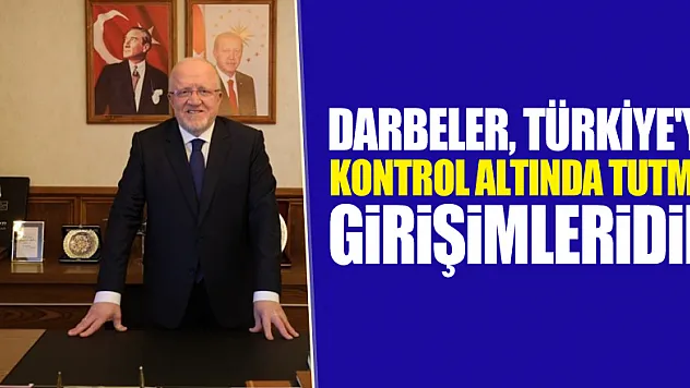 'Darbeler, Türkiye'yi kontrol altında tutma girişimleridir'
