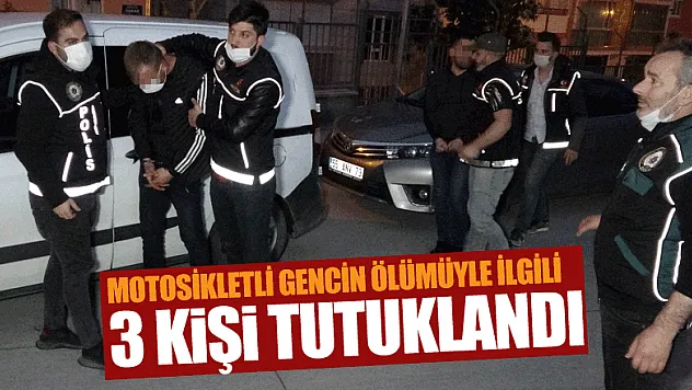 Motosikletli gencin ölümüyle ilgili 3 kişi tutuklandı
