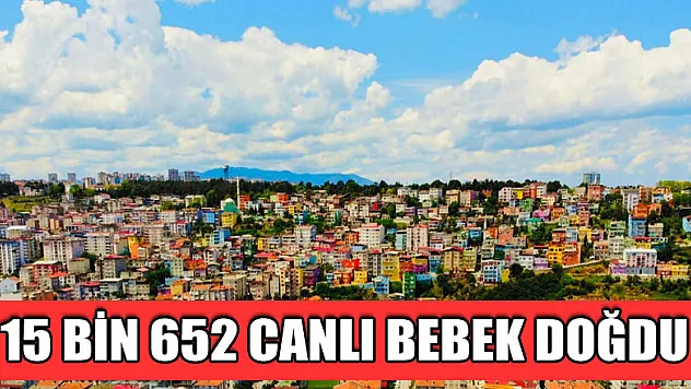 2019 yılında Samsun'da 15 bin 652 canlı bebek doğdu