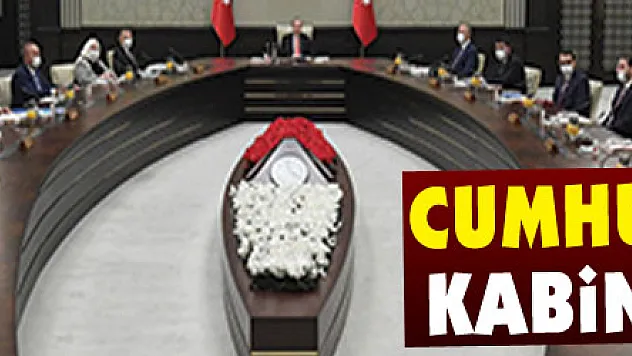 Cumhurbaşkanlığı Kabinesi toplandı