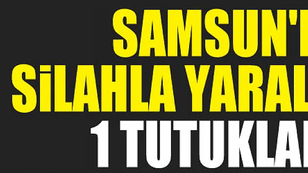 Samsun'da silahla yaralamaya 1 tutuklama