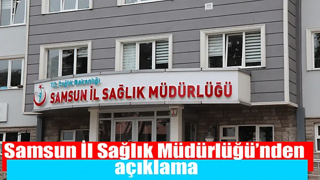 Samsun İl Sağlık Müdürlüğü: 'Wuhan benzetmesi gerçeği yansıtmıyor