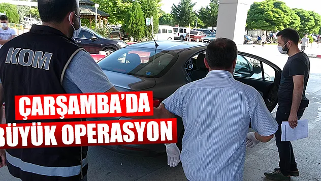 ÇARŞAMBA'DA BÜYÜK OPERASYON: ÇOK SAYIDA GÖZALTI