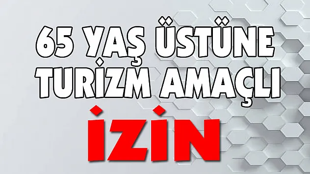 65 yaş üstünün turizm amaçlı seyahatine izin verildi