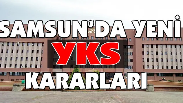 Samsun'da yeni YKS kararları