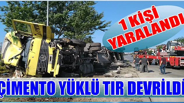 ÇARŞAMBA'DA KAZA ÇİMENTO YÜKLÜ TIR DEVRİLDİ 1 YARALI