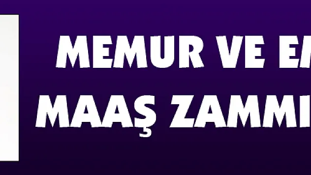 Memur ve emeklilerin maaş zammı belli oldu