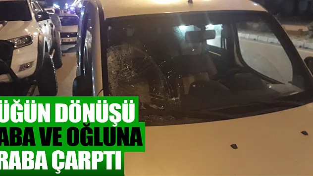 Düğün dönüşü baba ve oğluna araba çarptı