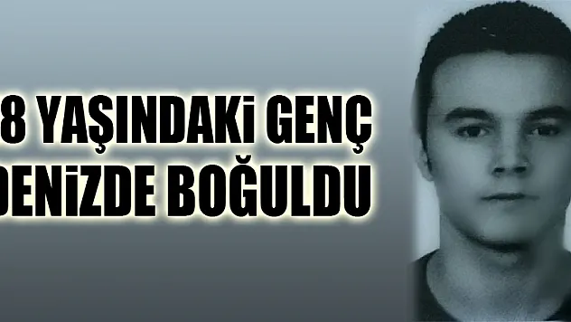 18 yaşındaki genç denizde boğuldu