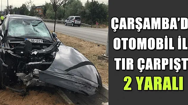 Samsun'da otomobil ile tır çarpıştı: 2 yaralı