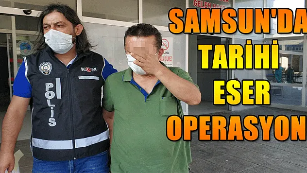 Samsun'da tarihi eser operasyonu: Çok sayıda gözaltı