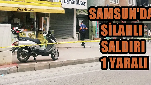 Samsun'da silahlı saldırı: 1 yaralı
