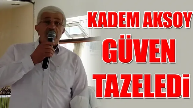 Kadem Aksoy, güven tazeledi