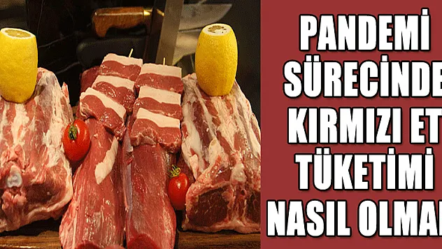 Pandemi sürecinde kırmızı et tüketimi nasıl olmalı