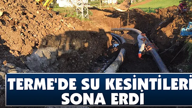 Terme'de su kesintileri sona erdi