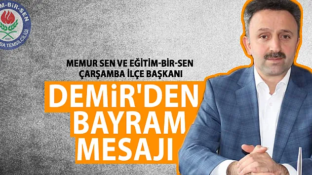 Memur Sen ve Eğitim-Bir-Sen Çarşamba İlçe Başkanı Hasan Demir'den Kurban Bayramı Mesajı