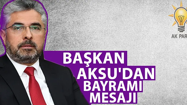 BAŞKAN AKSU'DAN KURBAN BAYRAMI MESAJI