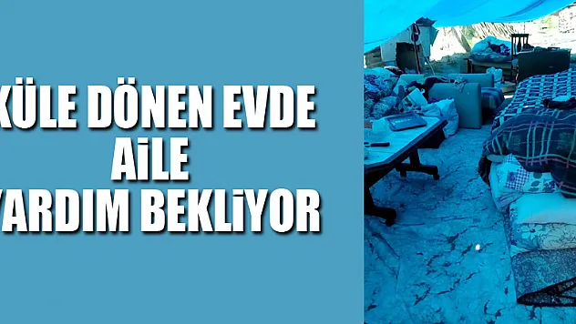 Küle dönen evde yaşam mücadelesi veren aile yardım bekliyor
