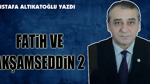 FATİH VE AKŞAMSEDDİN 2