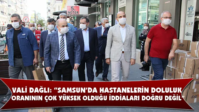 Vali Dağlı: 'Samsun'da hastanelerin doluluk oranının çok yüksek olduğu iddiaları doğru değil'