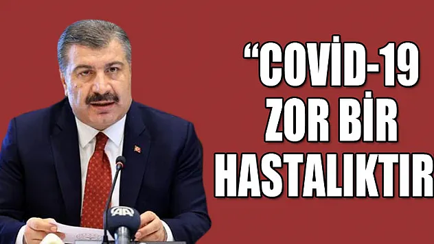 'COVİD-19 ZOR BİR HASTALIKTIR'