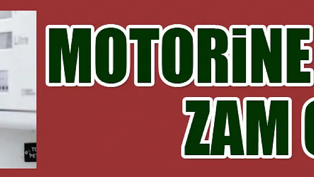 Motorine 16 kuruş zam geldi