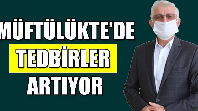 MÜFTÜLÜKTE DE TEDBİRLER ARTIYOR