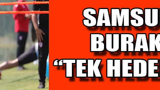 Samsunsporlu Burak Yılmaz: 'Tek hedef Süper Lig'