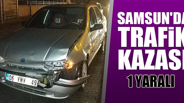Samsun'da trafik kazası: 1 yaralı