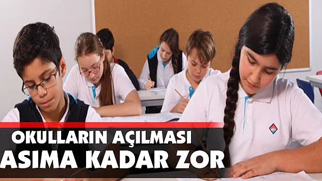 Okulların açılması kasıma kadar zor